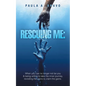Rescuing Me: When you can no longer not be you & being willing to take the inner journey, revisiting the pains to claim the gains. - Paperback