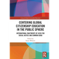Centering Global Citizenship Education in the Public Sphere: International Enactments of GCED for Social Justice and Common Good - Paperback