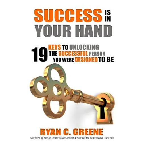 Success Is In Your Hand: 19 Keys To Unlocking The Successful Person You Were Designed To Be - Paperback