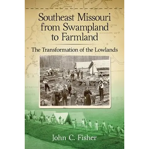 Southeast Missouri from Swampland to Farmland: The Transformation of the Lowlands - Paperback