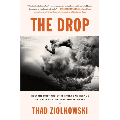The Drop: How the Most Addictive Sport Can Help Us Understand Addiction and Recovery - Hardcover