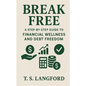 Break Free: A Step-by-Step Guide to Financial Wellness and Debt Freedom - Paperback
