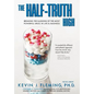 The Half-Truth High: Breaking the Illusions of the Most Powerful Drug in Life & Business - Hardcover