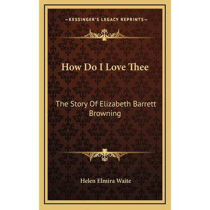 How Do I Love Thee: The Story Of Elizabeth Barrett Browning - Hardcover