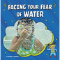Facing Your Fear of Water - Hardcover