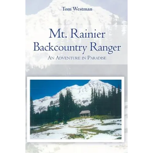 Mt. Rainier Backcountry Ranger: An adventure in Paradise - Paperback