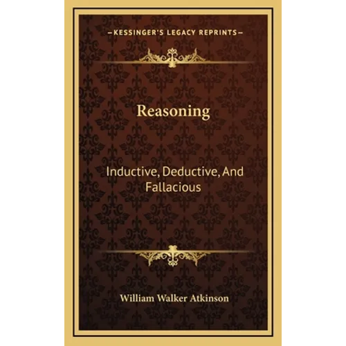 Reasoning: Inductive, Deductive, And Fallacious - Hardcover