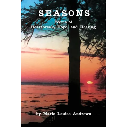 Seasons: Poems of Heartbreak, Hope, and Healing - Hardcover