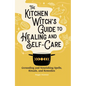 The Kitchen Witch's Guide to Healing and Self-Care: Grounding and Nourishing Spells, Rituals, and Remedies - Hardcover