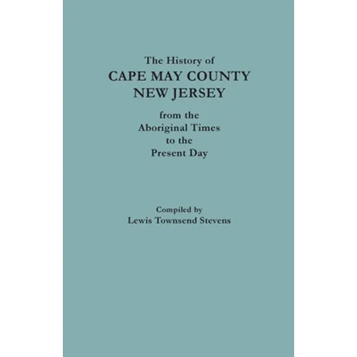 The History of Cape May County, New Jersey, from Aboriginal Times to the Present Day - Paperback
