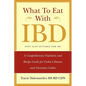 What to Eat with Ibd: A Comprehensive Nutrition and Recipe Guide for Crohn's Disease and Ulcerative Colitis - Paperback