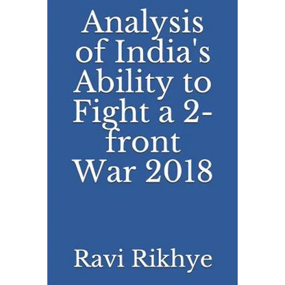 Analysis of India's Ability to Fight a 2-Front War 2018 - Paperback