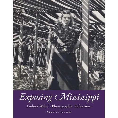Exposing Mississippi: Eudora Welty's Photographic Reflections - Hardcover
