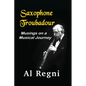 Saxophone Troubadour: Musings on a Musical Journey - Paperback
