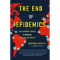 The End of Epidemics: The Looming Threat to Humanity and How to Stop It - Hardcover