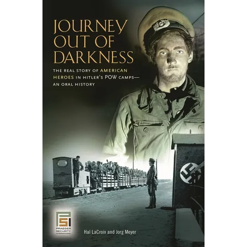 Journey Out of Darkness: The Real Story of American Heroes in Hitler's POW Camps: An Oral History - Hardcover