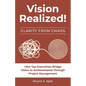 Vision Realized!: How Top Executives Bridge Vision to Achievements Through Project Management! - Paperback