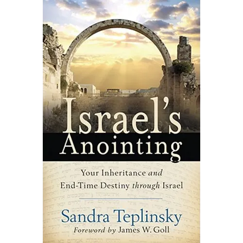Israel's Anointing: Your Inheritance and End-Time Destiny through Israel - Paperback