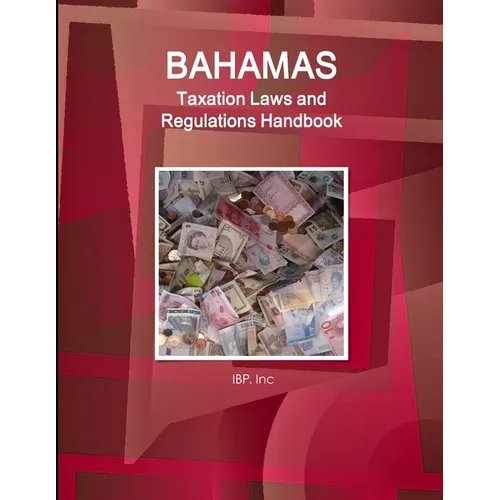 Bahamas Taxation Laws and Regulations Handbook - Strategic Information and Basic Regulations - Paperback