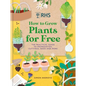Rhs How to Grow Plants for Free: Creating New Plants from Cuttings, Seeds and More - Hardcover