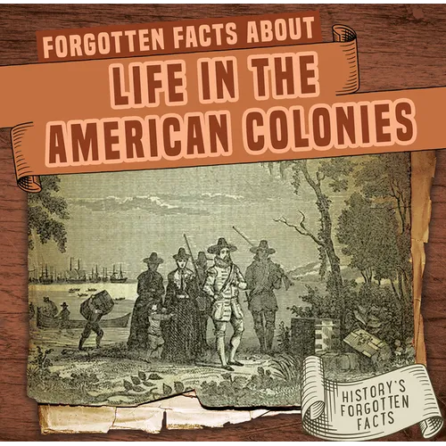 Forgotten Facts about Life in the American Colonies - Library Binding