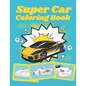 Super Car Coloring Book: Ultimate Exotic Luxury Cars Sport Designs for Kids and Adults For All Ages - Paperback
