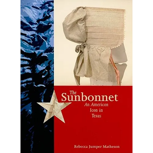 The Sunbonnet: An American Icon in Texas - Paperback