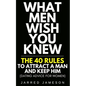 What Men Wish You Knew: The 40 Rules to Attract a Man and Keep Him (Dating Advice For Women) - Paperback