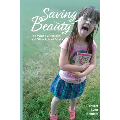 Saving Beauty: The Maggie Chronicles and Other Acts of Family - Paperback