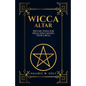 Wicca Altar: Wiccan Tools for Spells, and Casting Your Circle - Paperback