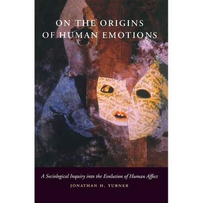 On the Origins of Human Emotions: A Sociological Inquiry Into the Evolution of Human Affect - Paperback