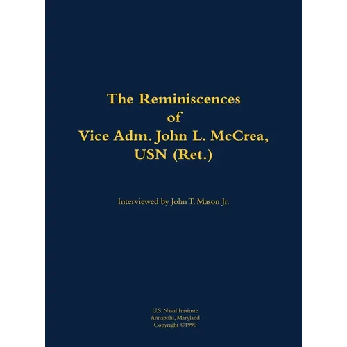 The Reminiscences of Vice Adm. John L. McCrea, USN (Ret.): 1891-1990 - Hardcover