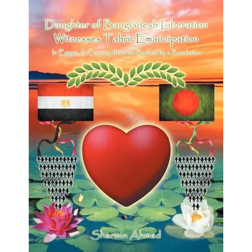 Daughter of Bangladesh Liberation Witnesses Tahrir Emancipation: In Egypt: A Country That Was Rocked by a Revolution - Paperback