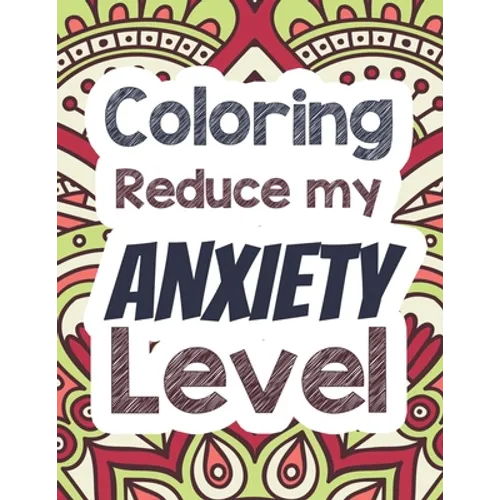 Coloring Reduce my Anxiety Level: Adults Stress Releasing Coloring book with Inspirational Quotes, A Coloring Book for Grown-Ups Providing Relaxation - Paperback
