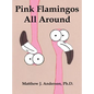 Pink Flamingos All Around - Hardcover