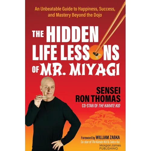 The Hidden Life Lessons of Mr. Miyagi: An Unbeatable Guide to Happiness, Success, and Mastery Beyond the Dojo - Paperback
