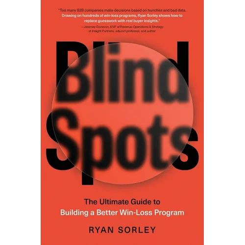 Blindspots: The Ultimate Guide to Building a Better Win-Loss Program - Paperback