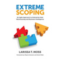 Extreme Scoping: An Agile Approach to Enterprise Data Warehousing and Business Intelligence - Paperback