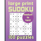 Large Print Sudoku 100 Puzzles Medium to Hard: One Puzzle Per Page Sudoku for Beginners (Adults, Seniors & Kids), Answers Included - Paperback