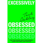 Excessively Obsessed: Find Your Passion, Build Your Business, Learn Your Limits, Love Your Life - Hardcover