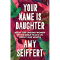 Your Name Is Daughter: What the Unsung Women of the Bible Teach Us about Our Worth - Hardcover