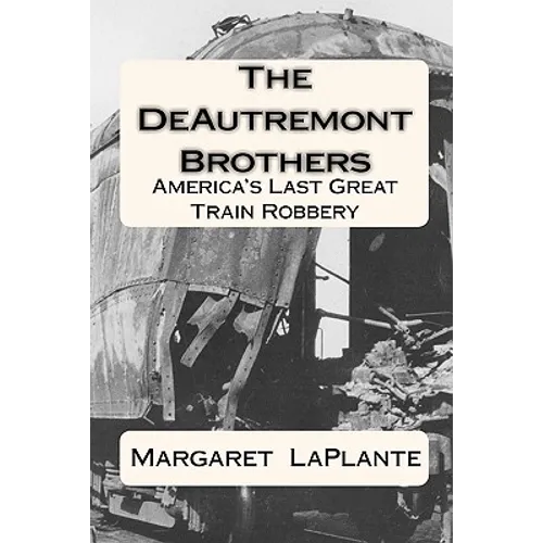 The DeAutremont Brothers: America's Last Great Train Robbery - Paperback