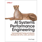 AI Systems Performance Engineering: Optimizing Model Training and Inference Workloads with Gpus, Cuda, and Pytorch - Paperback