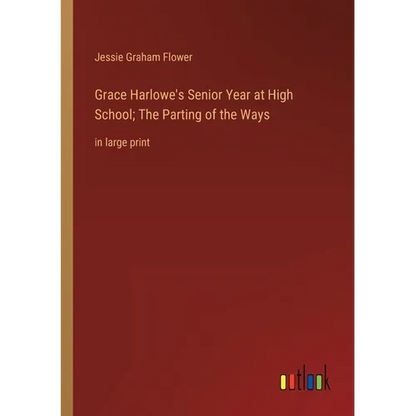 Grace Harlowe's Senior Year at High School; The Parting of the Ways: in large print - Paperback