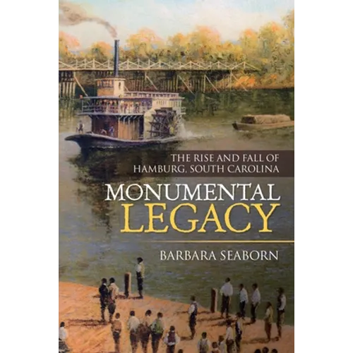 Monumental Legacy: The Rise and Fall of Hamburg, South Carolina - Paperback