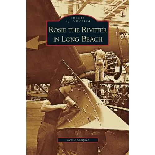 Rosie the Riveter in Long Beach - Hardcover