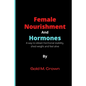 Female Nourishment and Hormones: A way to obtain hormonal stability, shed weight and feel alive - Paperback