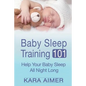 Baby Sleep Training 101: Help Your Baby Sleep All Night Long - Paperback