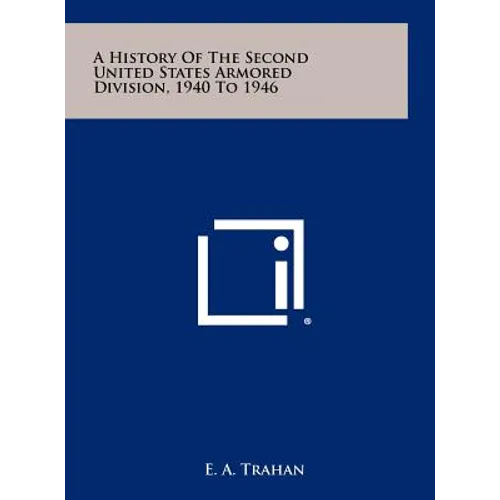 A History Of The Second United States Armored Division, 1940 To 1946 - Hardcover