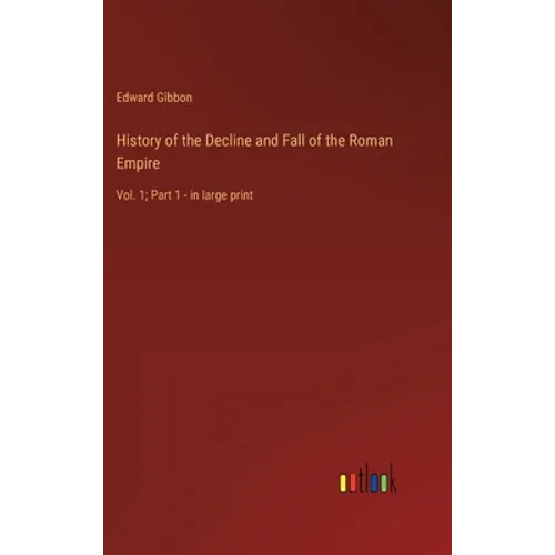 History of the Decline and Fall of the Roman Empire: Vol. 1; Part 1 - in large print - Hardcover
